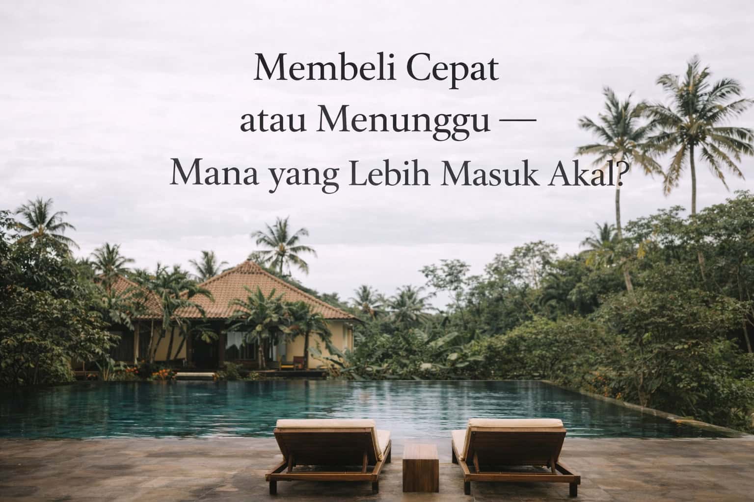 Membeli Cepat atau Menunggu - Mana yang Lebih Masuk Akal?